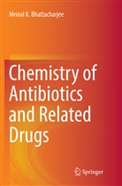 Mrinal K Bhattacharjee, Mrinal K. Bhattacharjee - Chemistry of Antibiotics and Related Drugs