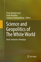 Sulagna Chattopadhyay, Prem Shankar Goel, Rasi Ravindra, Rasik Ravindra - Science and Geopolitics of The White World