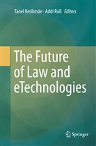 Tane Kerikmäe, Tanel Kerikmäe, Rull, Rull, Addi Rull - The Future of Law and eTechnologies