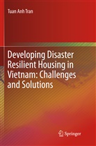Tuan Anh Tran - Developing Disaster Resilient Housing in Vietnam: Challenges and Solutions
