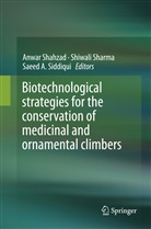 Saeed A Siddiqui, Anwar Shahzad, Shiwal Sharma, Shiwali Sharma, Saeed A. Siddiqui - Biotechnological strategies for the conservation of medicinal and ornamental climbers