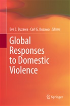 Carl G. Buzawa, Eve S. Buzawa, G Buzawa, G Buzawa, Ev S Buzawa, Eve S Buzawa - Global Responses to Domestic Violence