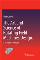 Vlado Ostovi¿, Vlado Ostovic, Vlado Ostović - The Art and Science of Rotating Field Machines Design: A Practical Approach