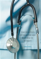 Volkan Yilmaz - The Politics of Healthcare Reform in Turkey