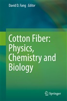 Davi D Fang, David D Fang, David D. Fang - Cotton Fiber: Physics, Chemistry and Biology