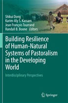 Randall B. Boone, Shikui Dong, Jean François Tourrand et al, Karim-Aly S. Kassam, Karim-Al S Kassam, Karim-Aly S Kassam... - Building Resilience of Human-Natural Systems of Pastoralism in the Developing World
