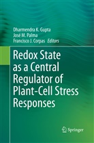 Francisco J. Corpas, Dharmendra K Gupta, Francisco J Corpas, Jos M Palma, José M Palma, José M. Palma - Redox State as a Central Regulator of Plant-Cell Stress Responses