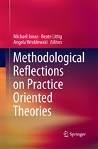 Michael Jonas, Beat Littig, Beate Littig, Angela Wroblewski - Methodological Reflections on Practice Oriented Theories