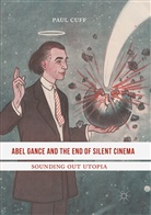 Paul Cuff - Abel Gance and the End of Silent Cinema