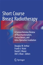 Fran A Vicini, Frank A Vicini, Douglas W Arthur, David E Wazer et al, Atif J. Khan, Frank A. Vicini... - Short Course Breast Radiotherapy
