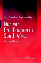 Raquel A Adekoye, Raquel A. Adekoye, Lucky Asuelime, Lucky E Asuelime, Lucky E. Asuelime - Nuclear Proliferation in South Africa