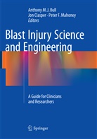 Anthony M. J. Bull, Jo Clasper, Jon Clasper, Peter F Mahoney, Peter F. Mahoney - Blast Injury Science and Engineering