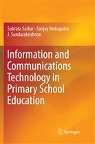 Sanja Mohapatra, Sanjay Mohapatra, Subrat Sarkar, Subrata Sarkar, Sundarakrishnan, J. Sundarakrishnan - Information and Communications Technology in Primary School Education