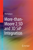 Riko Radojcic - More-than-Moore 2.5D and 3D SiP Integration