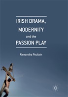 Alexandra Poulain - Irish Drama, Modernity and the Passion Play