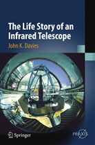 John K Davies, John K. Davies - The Life Story of an Infrared Telescope