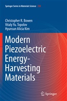 Christopher Bowen, Christopher R Bowen, Christopher R. Bowen, Hyuns Kim, Hyunsun Alicia Kim, Vitaly Y Topolov... - Modern Piezoelectric Energy-Harvesting Materials