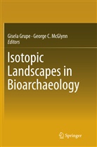 C McGlynn, C McGlynn, Gisel Grupe, Gisela Grupe, George C. McGlynn - Isotopic Landscapes in Bioarchaeology