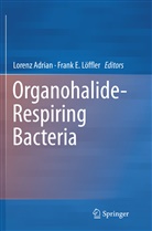 Loren Adrian, Lorenz Adrian, E Löffler, E Löffler, Frank E. Löffler - Organohalide-Respiring Bacteria