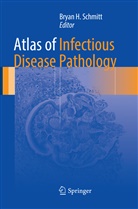 Brya H Schmitt, Bryan H Schmitt, Bryan H. Schmitt - Atlas of Infectious Disease Pathology
