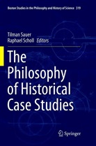 Tilma Sauer, Tilman Sauer, Scholl, Scholl, Raphael Scholl - The Philosophy of Historical Case Studies