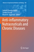 Bharat B Aggarwal, Bharat B. Aggarwal, Bharat B Aggarwal, Subash Chandra Gupta, Sahde Prasad, Sahdeo Prasad - Anti-inflammatory Nutraceuticals and Chronic Diseases