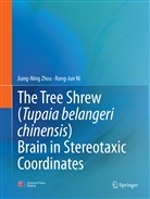 Rong-Jun Ni, Rong-Jun Ni, Jiang-Nin Zhou, Jiang-Ning Zhou - The Tree Shrew (Tupaia belangeri chinensis) Brain in Stereotaxic Coordinates