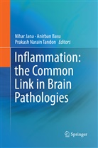 Anirba Basu, Anirban Basu, Nihar Jana, Prakash Narain Tandon, Prakash Narain Tandon - Inflammation: the Common Link in Brain Pathologies