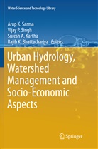 Suresh A Kartha et al, Rajib K. Bhattacharjya, Suresh A. Kartha, Vija P Singh, Vijay P Singh, Arup K. Sarma... - Urban Hydrology, Watershed Management and Socio-Economic Aspects