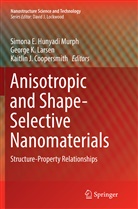Kaitlin J. Coopersmith, Simona E. Hunyadi Murph, Kaitlin J Coopersmith, Georg K Larsen, George K Larsen, George K. Larsen - Anisotropic and Shape-Selective Nanomaterials