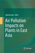 Takesh Izuta, Takeshi Izuta - Air Pollution Impacts on Plants in East Asia