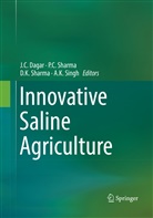 C Sharma, P C Sharma, J. C. Dagar, J.C. Dagar, D K Sharma et al, D. K. Sharma... - Innovative Saline Agriculture