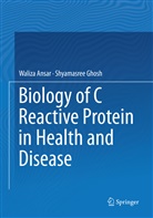 Waliz Ansar, Waliza Ansar, Shyamasree Ghosh - Biology of C Reactive Protein in Health and Disease