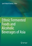 Jyot Prakash Tamang, Jyoti Prakash Tamang, Jyoti Prakash Tamang - Ethnic Fermented Foods and Alcoholic Beverages of Asia