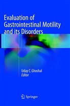 Uda C Ghoshal, Uday C Ghoshal, Uday C. Ghoshal - Evaluation of Gastrointestinal Motility and its Disorders