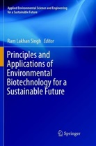 Ra Lakhan Singh, Ram Lakhan Singh, Ram Lakhan Singh - Principles and Applications of Environmental Biotechnology for a Sustainable Future