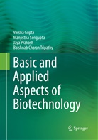Varsh Gupta, Varsha Gupta, Jaya Prakash, Jaya et Prakash, Manjisth Sengupta, Manjistha Sengupta... - Basic and Applied Aspects of Biotechnology