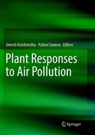 Umes Kulshrestha, Umesh Kulshrestha, Saxena, Saxena, Pallavi Saxena - Plant Responses to Air Pollution