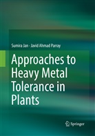 Sumir Jan, Sumira Jan, Javid Ahmad Parray - Approaches to Heavy Metal Tolerance in Plants