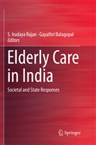 Balagopal, Balagopal, Gayathri Balagopal, Irudaya Rajan, S Irudaya Rajan, S. Irudaya Rajan - Elderly Care in India