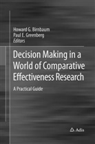 Howard G. Birnbaum, E Greenberg, E Greenberg, Howar G Birnbaum, Howard G Birnbaum, Paul E. Greenberg - Decision Making in a World of Comparative Effectiveness Research