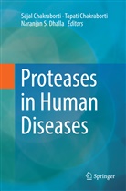 Sajal Chakraborti, Tapat Chakraborti, Tapati Chakraborti, Naranjan S Dhalla, Naranjan S. Dhalla, Naranjan S Dhalla - Proteases in Human Diseases