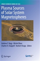 Miche Blanc, Michel Blanc, Charles Chappell, Charles Chappell et al, Norbert Krupp, Andrew F. Nagy - Plasma Sources of Solar System Magnetospheres