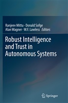 W. F. Lawless, W.F. Lawless, Ranjeev Mittu, Donal Sofge, Donald Sofge, Alan Wagner... - Robust Intelligence and Trust in Autonomous Systems