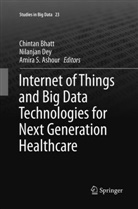 Amira S. Ashour, Chintan Bhatt, Nilanja Dey, Nilanjan Dey, Amira S Ashour - Internet of Things and Big Data Technologies for Next Generation Healthcare