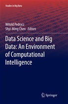 Chen, Chen, Shyi-Ming Chen, Witol Pedrycz, Witold Pedrycz - Data Science and Big Data: An Environment of Computational Intelligence