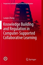 Lanqin Zheng - Knowledge Building and Regulation in Computer-Supported Collaborative Learning
