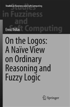 Enric Trillas - On the Logos: A Naïve View on Ordinary Reasoning and Fuzzy Logic; .