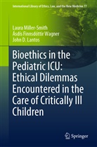 Ásdí Finnsdóttir Wagner, Ásdís Finnsdóttir Wagner, Lant, John D. Lantos, Laur Miller-Smith, Laura Miller-Smith - Bioethics in the Pediatric ICU: Ethical Dilemmas Encountered in the Care of Critically Ill Children