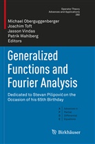 Michael Oberguggenberger, Joachi Toft, Joachim Toft, Jasson Vindas, Jasson Vindas et al, Patrik Wahlberg - Generalized Functions and Fourier Analysis